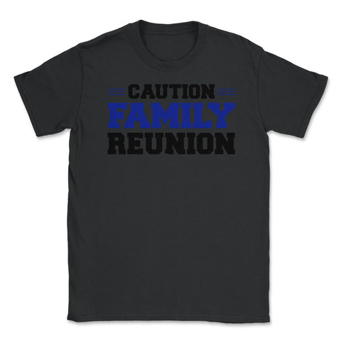 Funny Caution Family Reunion Family Gathering Get-Together print - Black