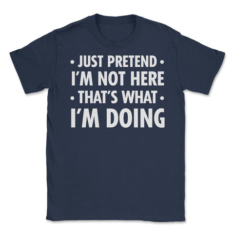 Funny Sarcastic Introvert Pretend I'm Really Not Here Humor print - Navy