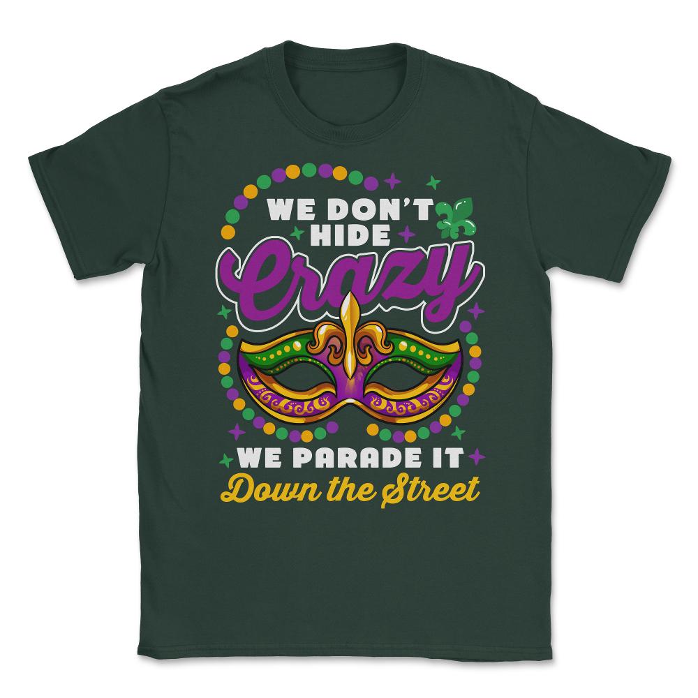 Mardi Gras We Don't Hide Crazy We Parade It Down the Street product - Forest Green