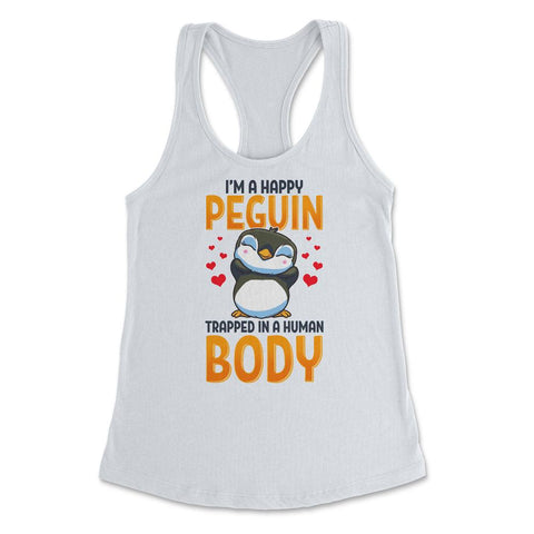 I'm a Happy Penguin Trapped in a Human Body Funny Kawaii print - White