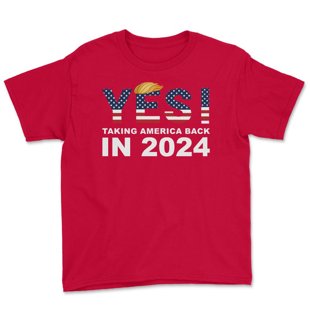 Donald Trump 2024 Take America Back Election Yes! design Youth Tee - Red