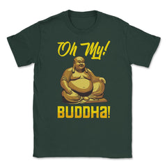 Oh My! Buddha! Buddhist Lover Meditation & Mindfulness graphic Unisex - Forest Green