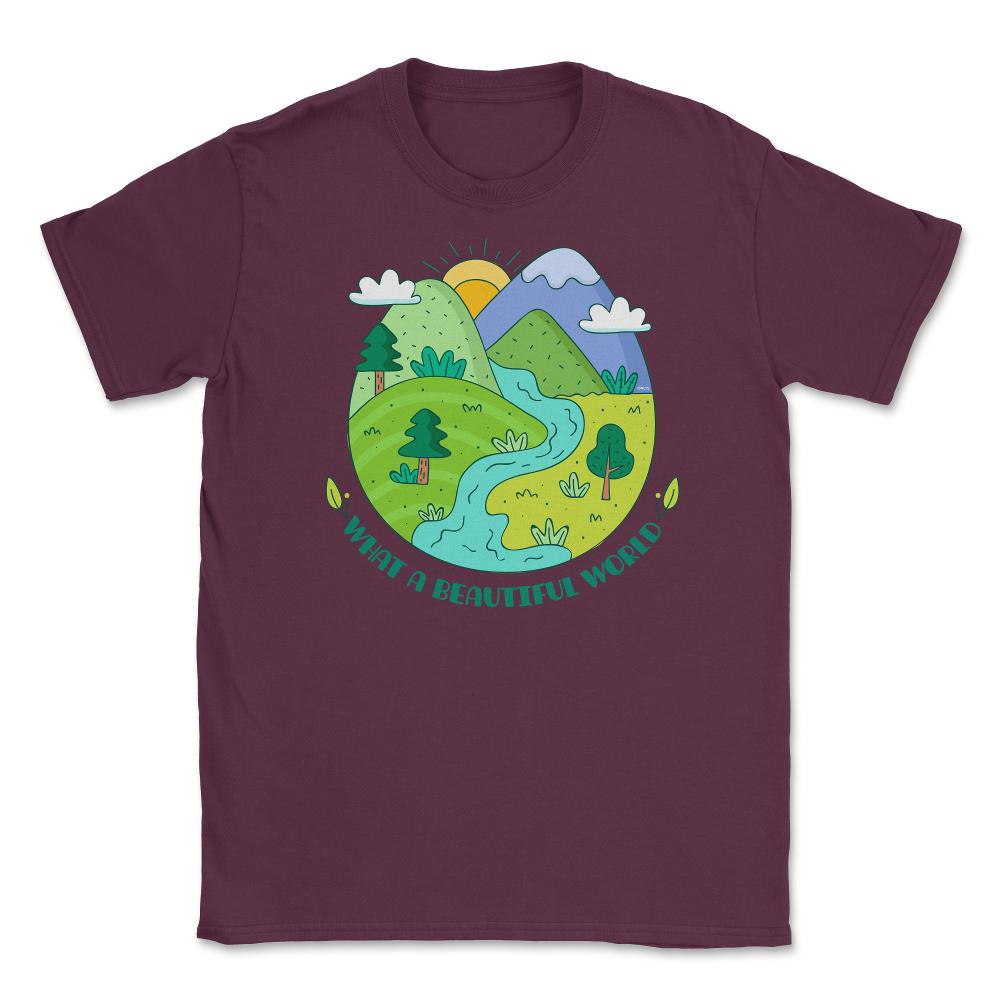 What a beautiful world Earth Day design Gifts graphic Tee Unisex - Maroon