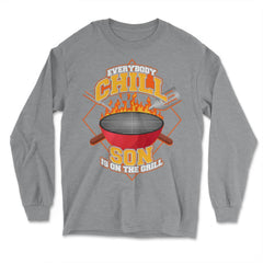 Everybody Chill Son is On The Grill Quote Son Grill graphic - Long Sleeve T-Shirt - Grey Heather