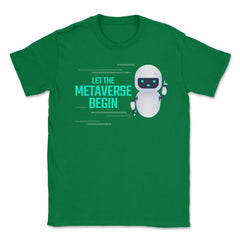 Let The Metaverse Begin Virtual Reality Robot design Unisex T-Shirt - Green