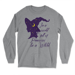 In a World Full of Princesses Be a Witch product - Long Sleeve T-Shirt - Grey Heather