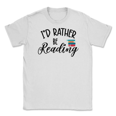 Funny I'd Rather Be Reading Book Lover Humor Quote Bookworm print - White