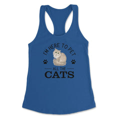 Funny I'm Here To Pet All The Cats Cute Cat Lover Pet Owner design - Royal