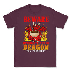 Beware Over Caffeinated Dragon On-Premises Hilarious design Unisex