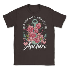 Mother's Day Quote Your Love Have Always Been My Anchor graphic - Brown