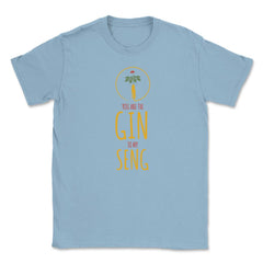 Funny Ginseng Meme You Are The Gin To My Seng graphic Unisex T-Shirt - Light Blue