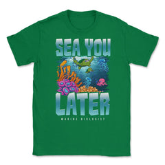 Sea You Later Marine Biologist Pun product Unisex T-Shirt - Green