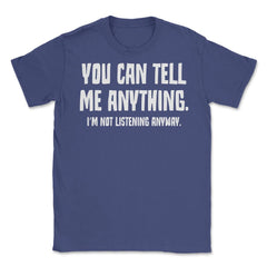 Funny Sarcastic You Can Tell Me Anything Not Listening Gag design - Purple