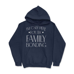 Family Reunion Gathering I'm Only Here For The Bonding product Hoodie - Navy