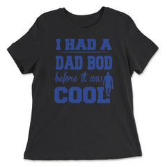 I Had a Dad Bod Before it was Cool Dad Bod graphic - Women's Relaxed Tee - Black