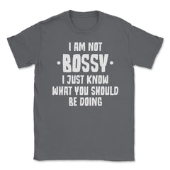Funny I Am Not Bossy I Know What You Should Be Doing Sarcasm product - Smoke Grey