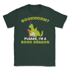 Funny Bookworm Please I'm A Book Dragon Reading Lover product Unisex - Forest Green