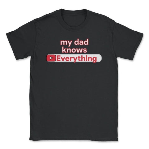 My Dad Knows Everything Funny Video Search product Unisex T-Shirt - Black
