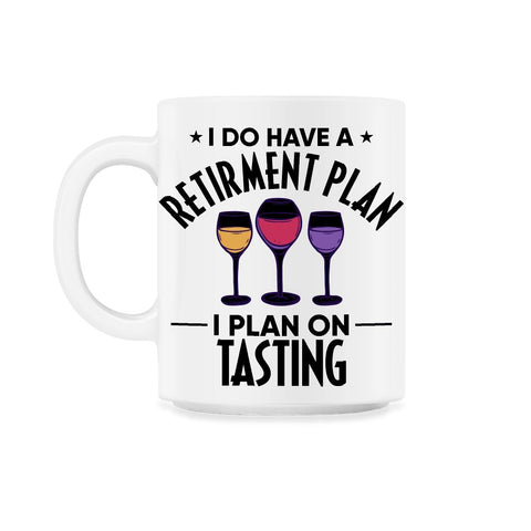 Funny Retired I Do Have A Retirement Plan Tasting Humor product 11oz