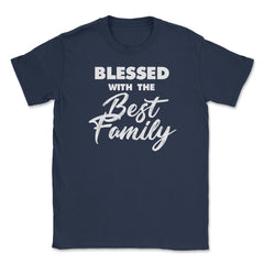 Family Reunion Relatives Blessed With The Best Family graphic Unisex - Navy