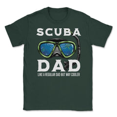 Scuba Dad like a regular Dad but Way Cooler Scuba Diving Dad design - Forest Green