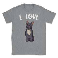 Funny I Love Frenchies French Bulldog Cute Dog Lover graphic Unisex - Grey Heather