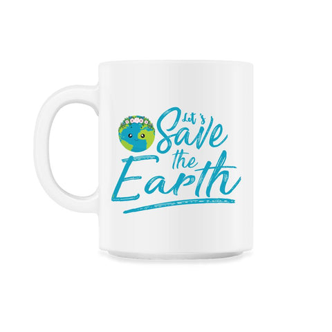 Earth Day Let s Save the Earth 11oz Mug