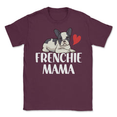 Funny Frenchie Mama Dog Lover Pet Owner French Bulldog design Unisex - Maroon