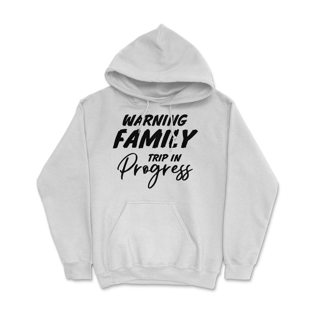Funny Warning Family Trip In Progress Reunion Vacation product Hoodie - White