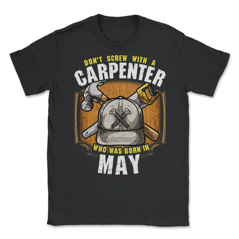 Don't Screw with A Carpenter Who Was Born in May product Unisex - Black