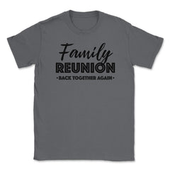 Family Reunion Gathering Parties Back Together Again design Unisex - Smoke Grey