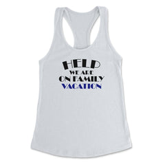 Funny Help We Are On Family Vacation Reunion Gathering design Women's - White