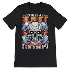 The Only Bad Workout Is The One That Did Not Happen Skull graphic - Premium Unisex T-Shirt - Black