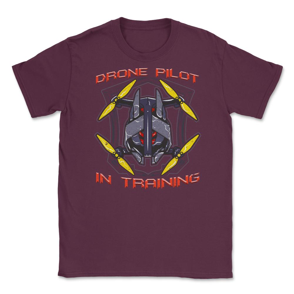 Drone Pilot In Training Funny Drone Obsessed Flying product Unisex - Maroon