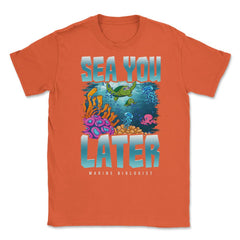 Sea You Later Marine Biologist Pun product Unisex T-Shirt - Orange