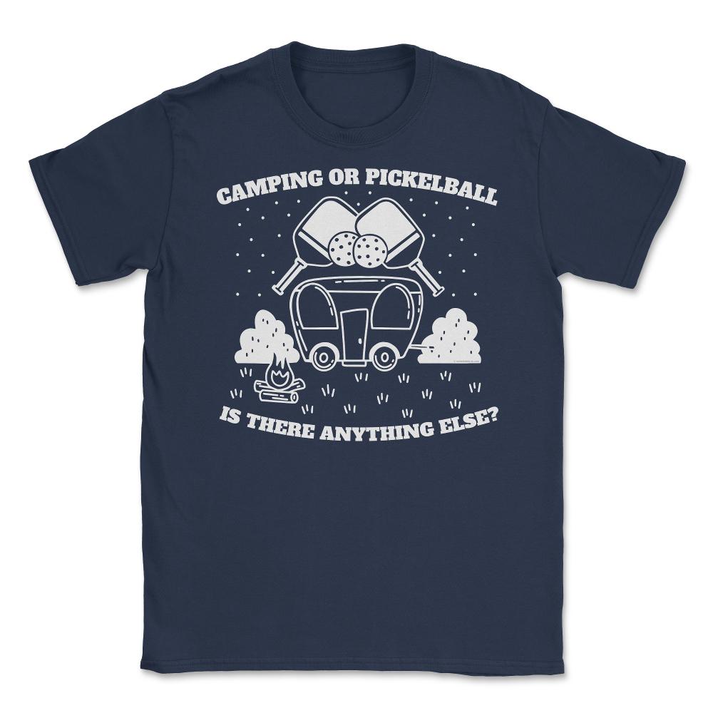 Camping or Pickleball is there Anything Else? print Unisex T-Shirt - Navy