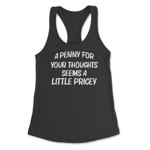 Funny Sarcasm Penny For Your Thoughts Seem A Little Pricey design - Black