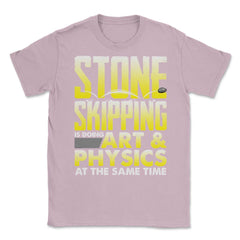 Stone Skipping Is Doing Art & Physics At The Same Time print Unisex - Light Pink