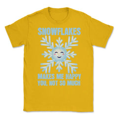Snowflakes Makes Me Happy You, Not So Much Meme product Unisex T-Shirt - Gold