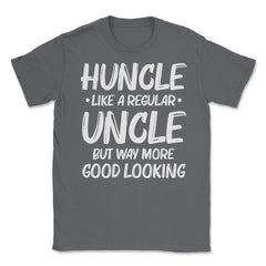Funny Huncle Like A Regular Uncle Way More Good Looking print Unisex - Smoke Grey