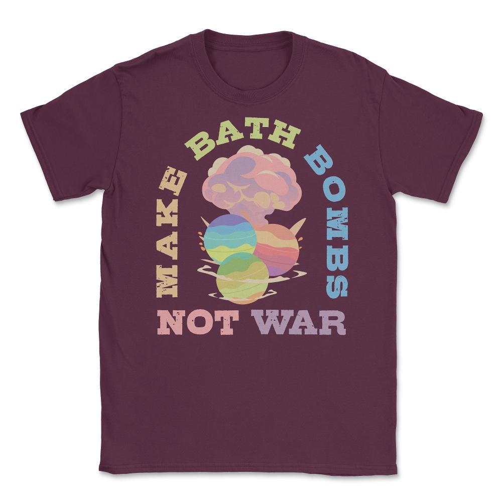 Make Bath Bombs Not War Colorful Explosion Meme graphic Unisex T-Shirt - Maroon