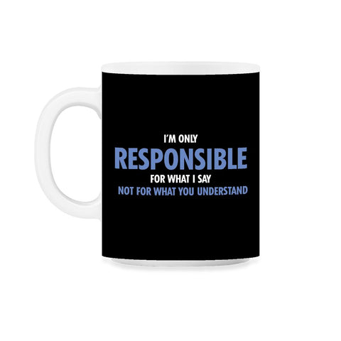 Funny Only Responsible For What I Say Sarcastic Coworker Gag print - Black on White