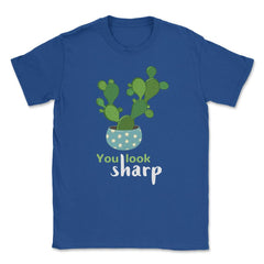 You Look Sharp Hilarious & Cute Cactus Meme Pun product Unisex T-Shirt - Royal Blue