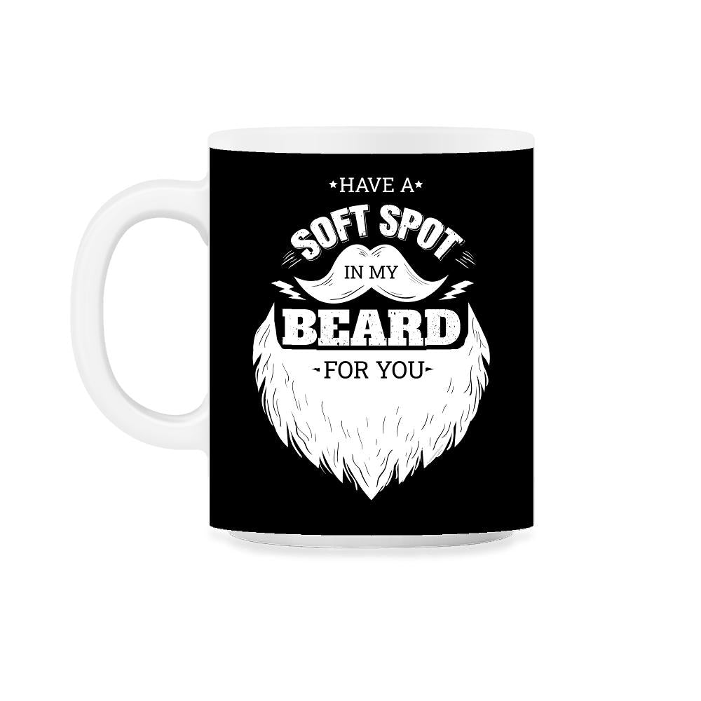 Have A Soft Spot In My Beard For You Bearded Men product 11oz Mug