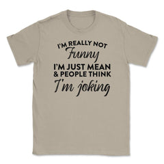 Sarcastic I'm Not Really Funny I'm Just Mean Humorous design Unisex - Cream