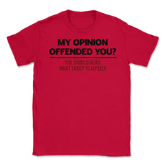 Funny My Opinion Offended You Sarcastic Coworker Humor graphic Unisex - Red