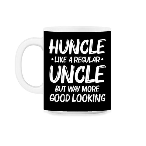 Funny Huncle Like A Regular Uncle Way More Good Looking print 11oz Mug - Black on White