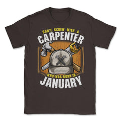 Don't Screw with A Carpenter Who Was Born in January product Unisex - Brown