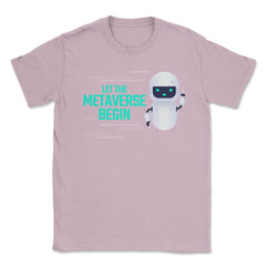 Let The Metaverse Begin Virtual Reality Robot design Unisex T-Shirt - Light Pink