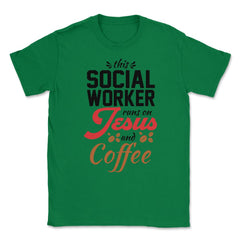 Christian Social Worker Runs On Jesus And Coffee Humor product Unisex - Green